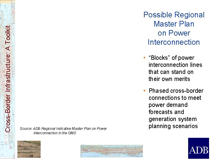 Cross-Border Infrastructure: A Toolkit Possible Regional Master Plan on Power Interconnection • “Blocks” of