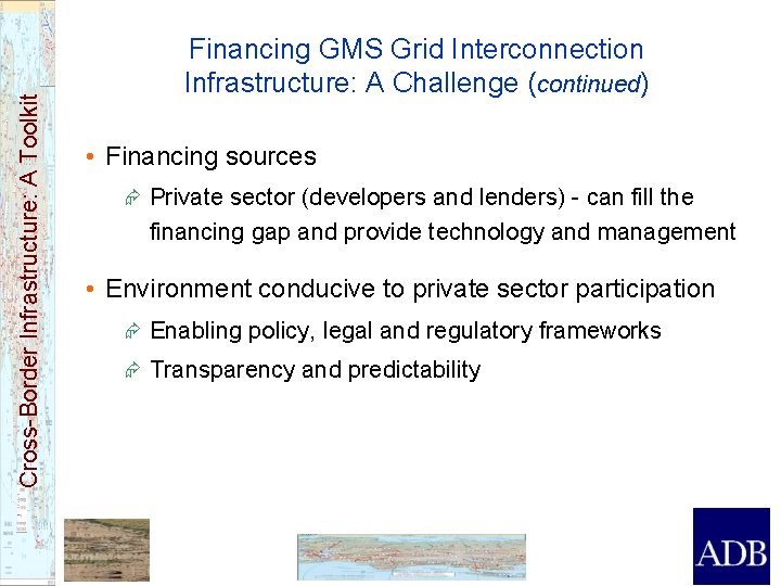 Cross-Border Infrastructure: A Toolkit Financing GMS Grid Interconnection Infrastructure: A Challenge (continued) • Financing