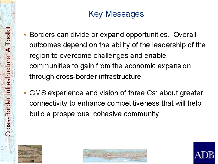 Cross-Border Infrastructure: A Toolkit Key Messages • Borders can divide or expand opportunities. Overall