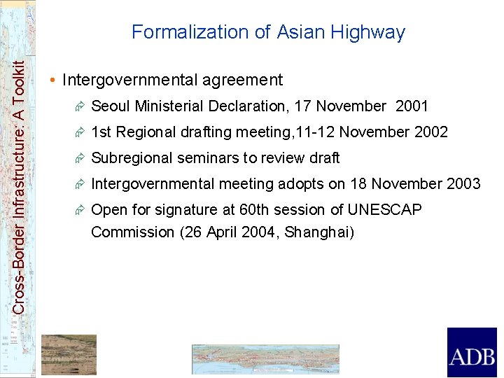 Cross-Border Infrastructure: A Toolkit Formalization of Asian Highway • Intergovernmental agreement Æ Seoul Ministerial