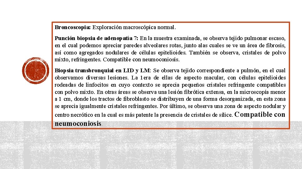 Broncoscopia: Exploración macroscópica normal. Punción biopsia de adenopatía 7: En la muestra examinada, se