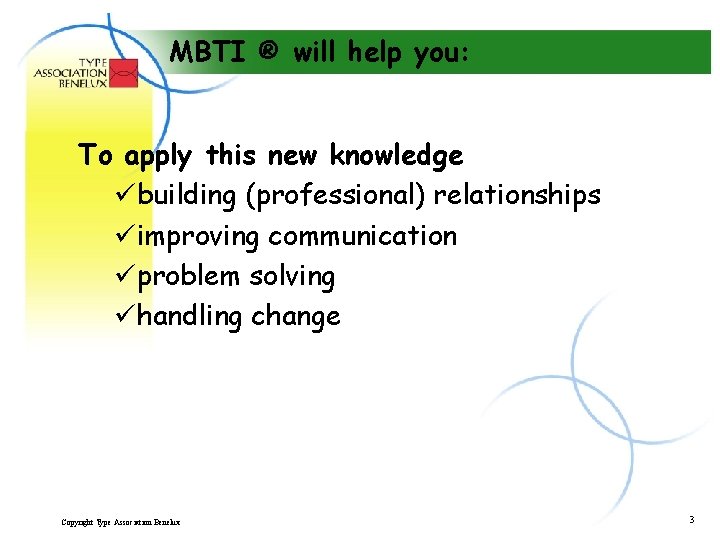 MBTI ® will help you: To apply this new knowledge übuilding (professional) relationships üimproving