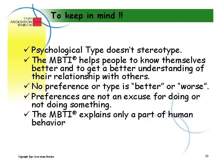 To keep in mind !! ü Psychological Type doesn’t stereotype. ü The MBTI® helps