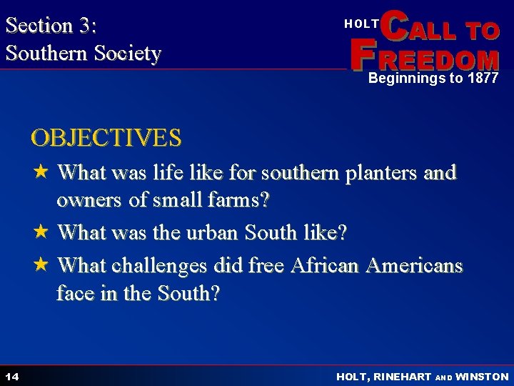 Section 3: Southern Society CALL TO HOLT FREEDOM Beginnings to 1877 OBJECTIVES « What