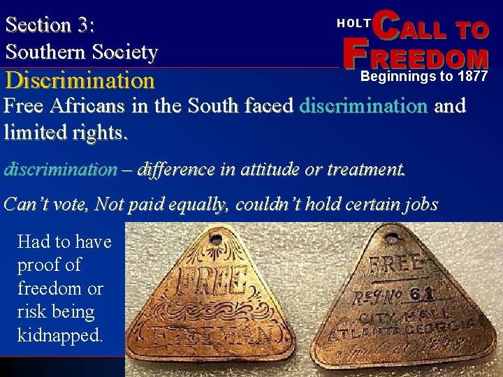 Section 3: Southern Society Discrimination CALL TO HOLT FREEDOM Beginnings to 1877 Free Africans