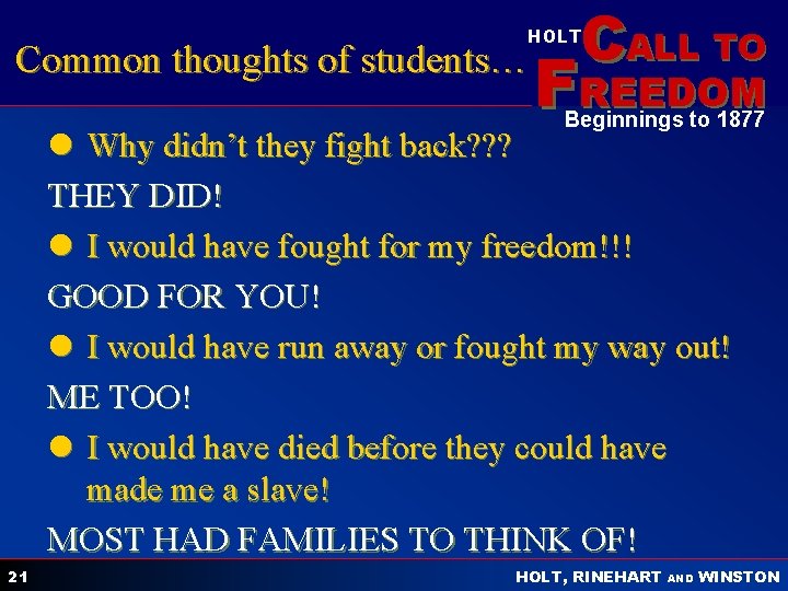 CALL TO HOLT Common thoughts of students… FREEDOM Beginnings to 1877 l Why didn’t