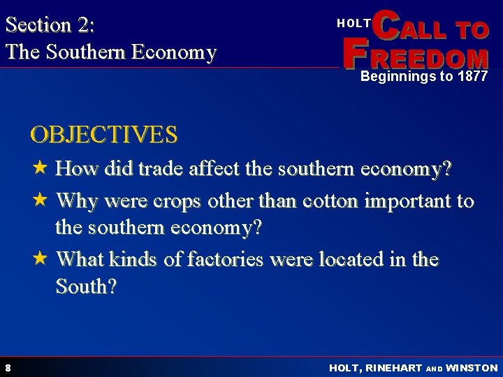 Section 2: The Southern Economy CALL TO HOLT FREEDOM Beginnings to 1877 OBJECTIVES «