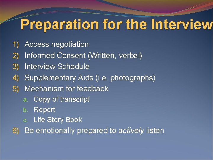 Preparation for the Interview 1) 2) 3) 4) 5) Access negotiation Informed Consent (Written,