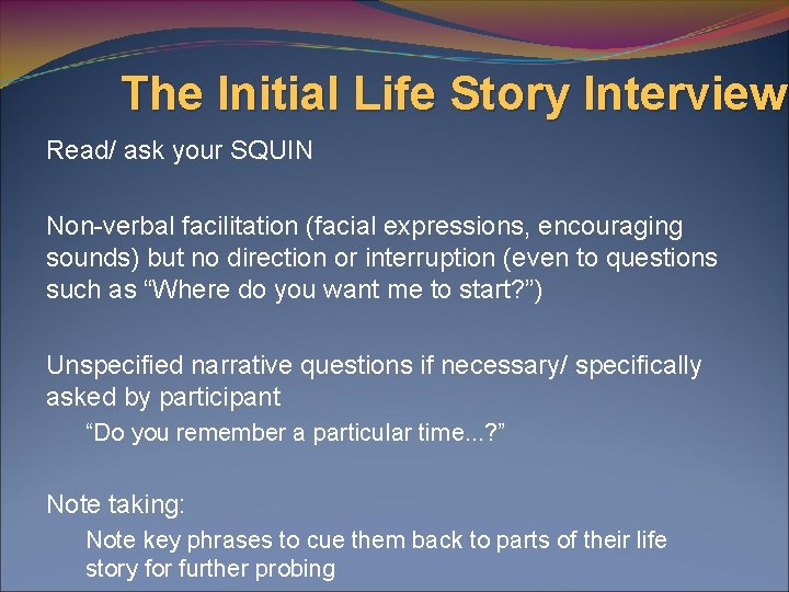 The Initial Life Story Interview Read/ ask your SQUIN Non-verbal facilitation (facial expressions, encouraging