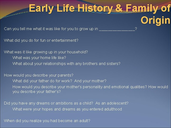 Early Life History & Family of Origin Can you tell me what it was