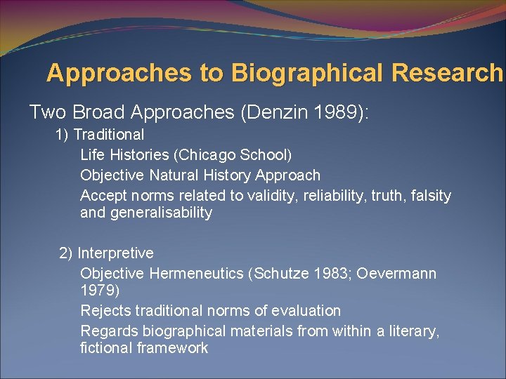 Approaches to Biographical Research Two Broad Approaches (Denzin 1989): 1) Traditional Life Histories (Chicago