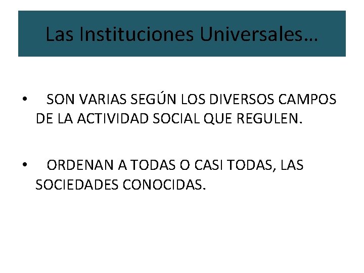 Las Instituciones Universales… • SON VARIAS SEGÚN LOS DIVERSOS CAMPOS DE LA ACTIVIDAD SOCIAL