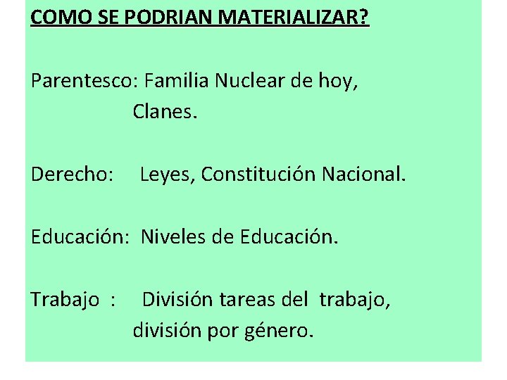 COMO SE PODRIAN MATERIALIZAR? Parentesco: Familia Nuclear de hoy, Clanes. Derecho: Leyes, Constitución Nacional.
