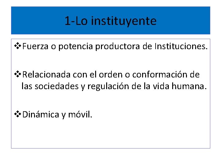 1 -Lo instituyente v. Fuerza o potencia productora de Instituciones. v. Relacionada con el