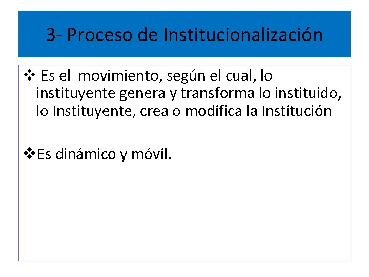 3 - Proceso de Institucionalización v Es el movimiento, según el cual, lo instituyente