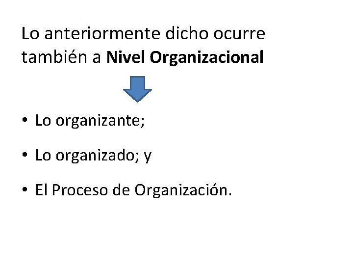 Lo anteriormente dicho ocurre también a Nivel Organizacional • Lo organizante; • Lo organizado;