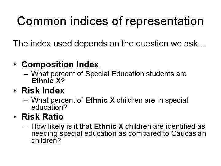 Common indices of representation The index used depends on the question we ask… •