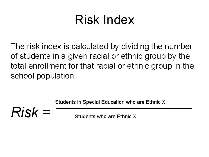 Risk Index The risk index is calculated by dividing the number of students in