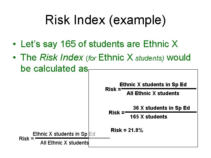 Risk Index (example) • Let’s say 165 of students are Ethnic X • The