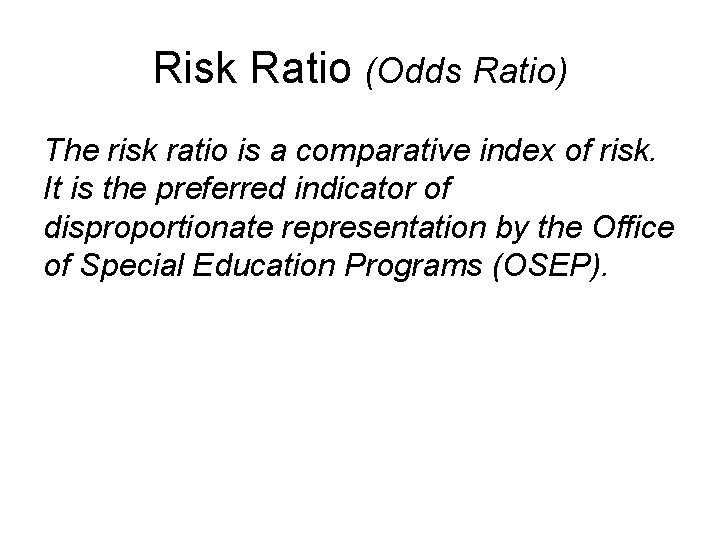 Risk Ratio (Odds Ratio) The risk ratio is a comparative index of risk. It