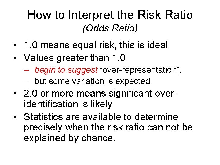 How to Interpret the Risk Ratio (Odds Ratio) • 1. 0 means equal risk,