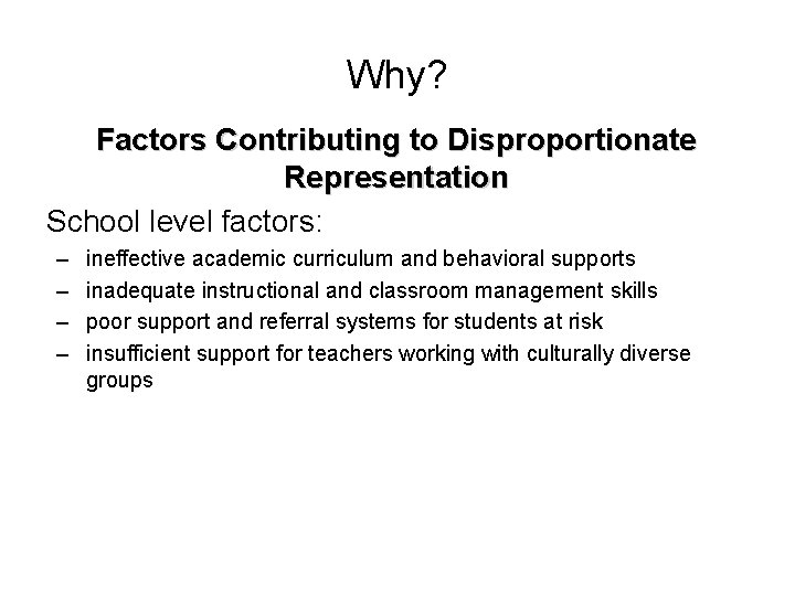 Why? Factors Contributing to Disproportionate Representation School level factors: – – ineffective academic curriculum