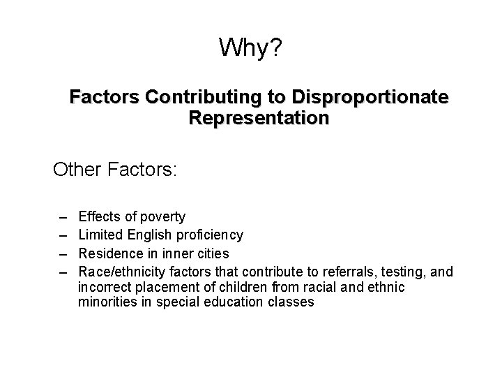 Why? Factors Contributing to Disproportionate Representation Other Factors: – – Effects of poverty Limited