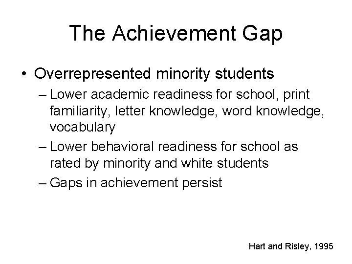 The Achievement Gap • Overrepresented minority students – Lower academic readiness for school, print