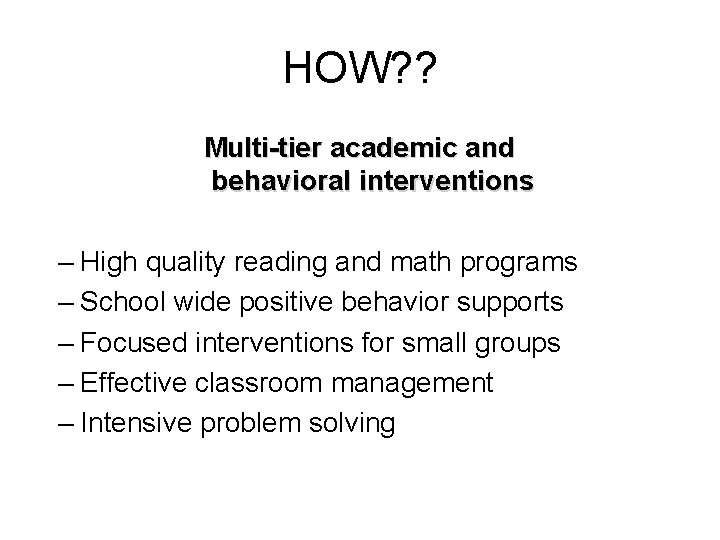 HOW? ? Multi-tier academic and behavioral interventions – High quality reading and math programs