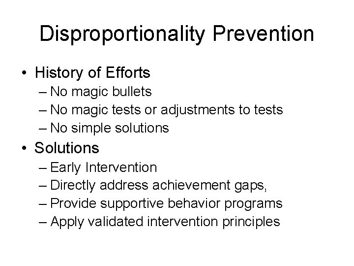 Disproportionality Prevention • History of Efforts – No magic bullets – No magic tests