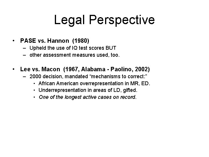 Legal Perspective • PASE vs. Hannon (1980) – Upheld the use of IQ test