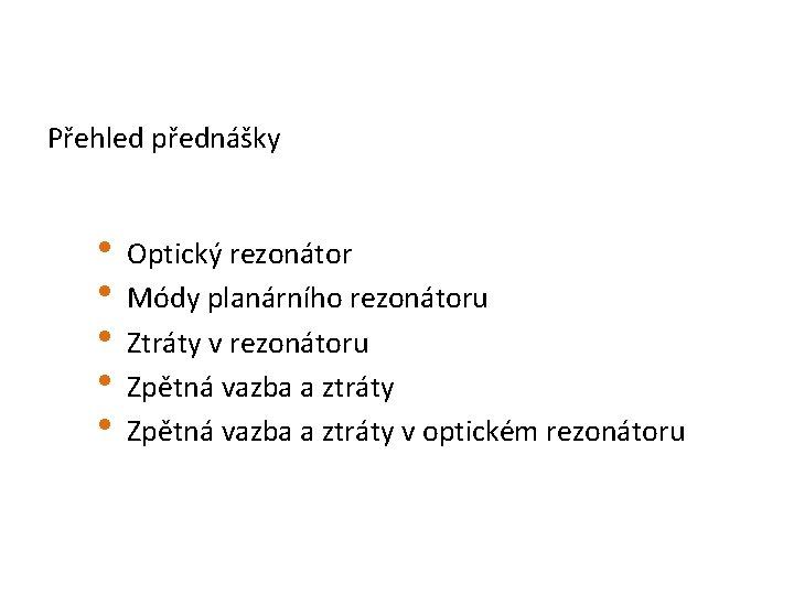 Přehled přednášky • Optický rezonátor • Módy planárního rezonátoru • Ztráty v rezonátoru •