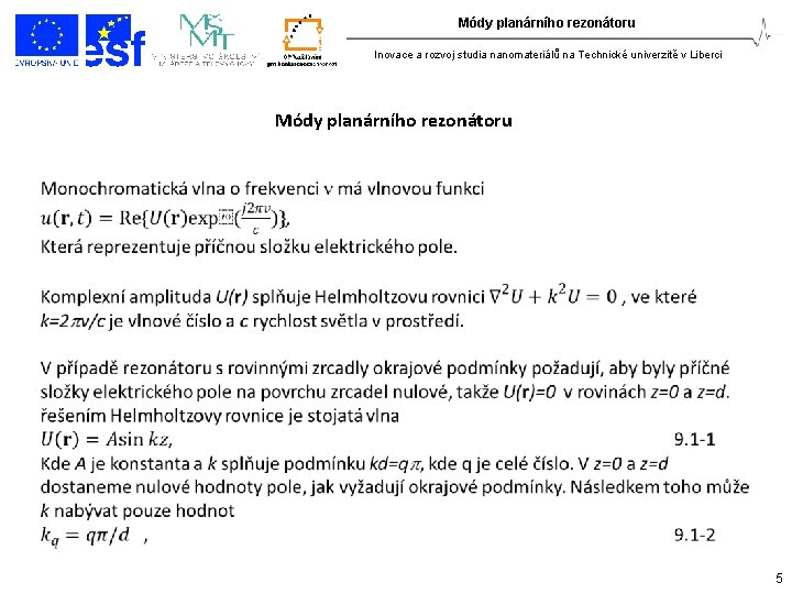 Módy planárního rezonátoru Inovace a rozvoj studia nanomateriálů na Technické univerzitě v Liberci Módy