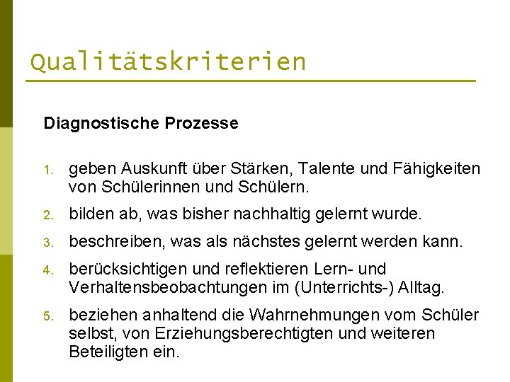 Qualitätskriterien Diagnostische Prozesse 1. geben Auskunft über Stärken, Talente und Fähigkeiten von Schülerinnen und