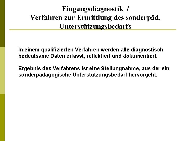 Eingangsdiagnostik / Verfahren zur Ermittlung des sonderpäd. Unterstützungsbedarfs In einem qualifizierten Verfahren werden alle