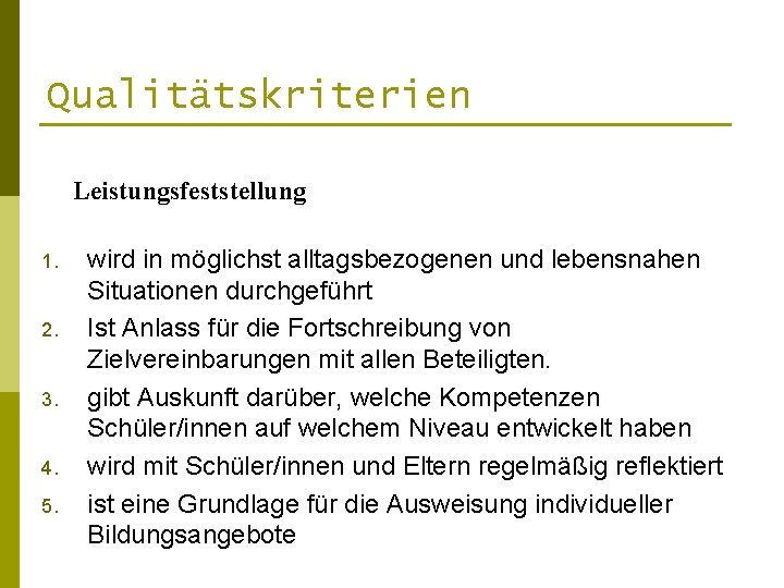 Qualitätskriterien Leistungsfeststellung 1. 2. 3. 4. 5. wird in möglichst alltagsbezogenen und lebensnahen Situationen