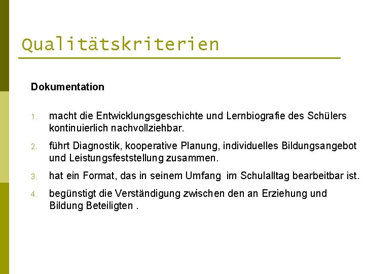 Qualitätskriterien Dokumentation 1. macht die Entwicklungsgeschichte und Lernbiografie des Schülers kontinuierlich nachvollziehbar. 2. führt