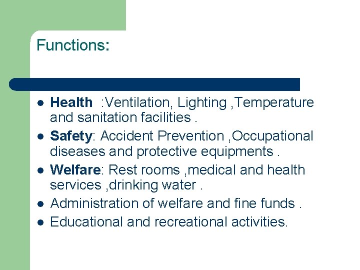 Functions: l l l Health : Ventilation, Lighting , Temperature and sanitation facilities. Safety: