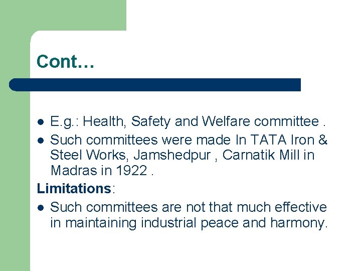 Cont… E. g. : Health, Safety and Welfare committee. l Such committees were made