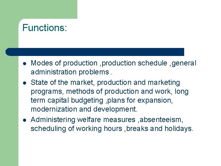 Functions: l l l Modes of production , production schedule , general administration problems.