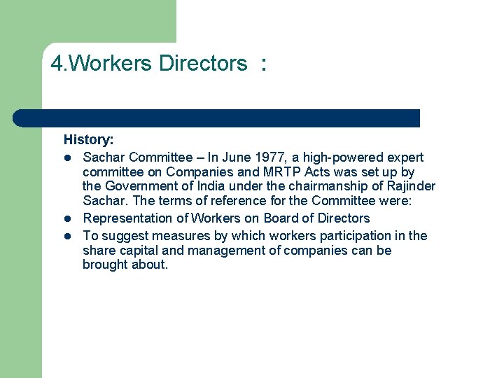 4. Workers Directors : History: l Sachar Committee – In June 1977, a high-powered