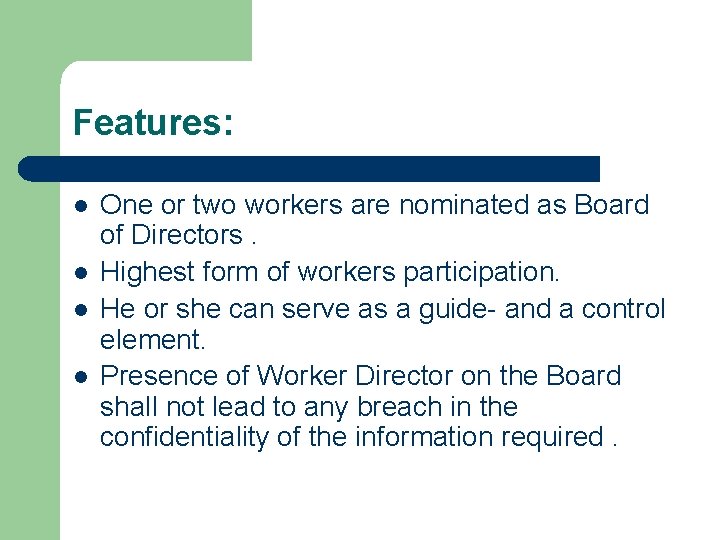 Features: l l One or two workers are nominated as Board of Directors. Highest