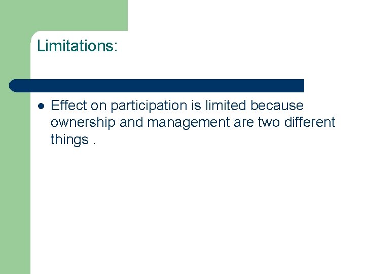 Limitations: l Effect on participation is limited because ownership and management are two different