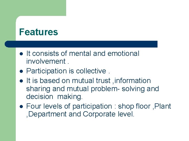 Features l l It consists of mental and emotional involvement. Participation is collective. It