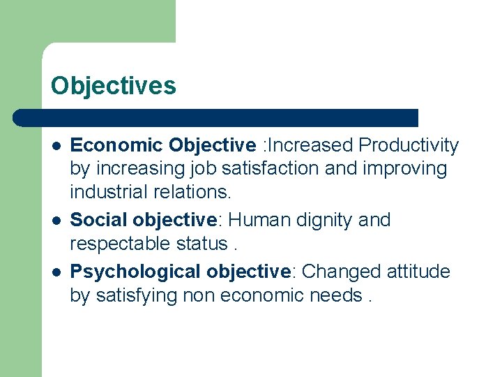 Objectives l l l Economic Objective : Increased Productivity by increasing job satisfaction and