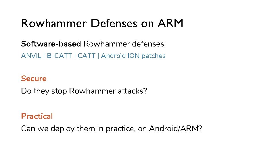 Rowhammer Defenses on ARM Software-based Rowhammer defenses ANVIL | B-CATT | Android ION patches
