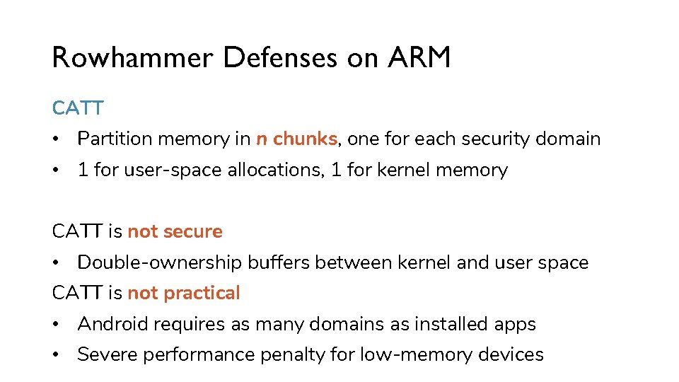 Rowhammer Defenses on ARM CATT • Partition memory in n chunks, one for each
