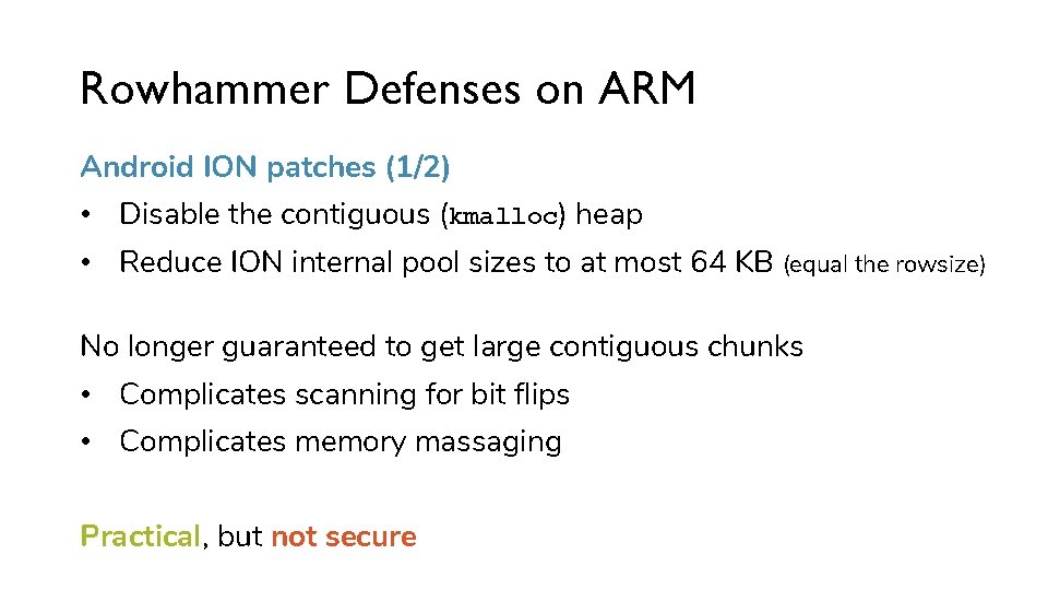 Rowhammer Defenses on ARM Android ION patches (1/2) • Disable the contiguous (kmalloc) heap