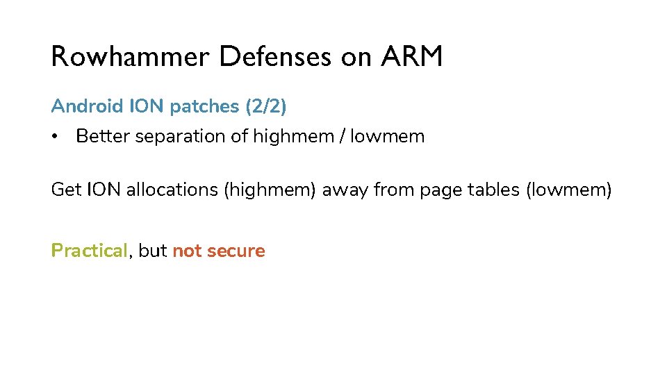 Rowhammer Defenses on ARM Android ION patches (2/2) • Better separation of highmem /