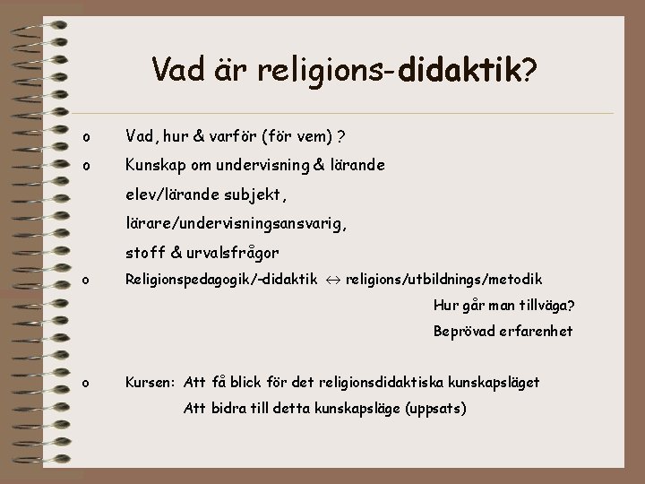 Vad är religions-didaktik? o Vad, hur & varför (för vem) ? o Kunskap om